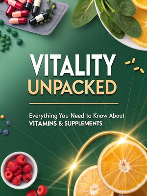 cover image of Vitality Unpacked Everything You Need to Know About Vitamins & Supplements